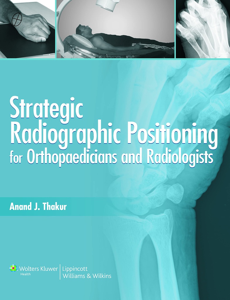 Strategic Radiographic positioning: For Orthopaedicians &
Radiologists