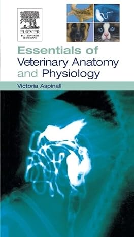 Essentials of Veterinary Anatomy and Physiology: 1ed