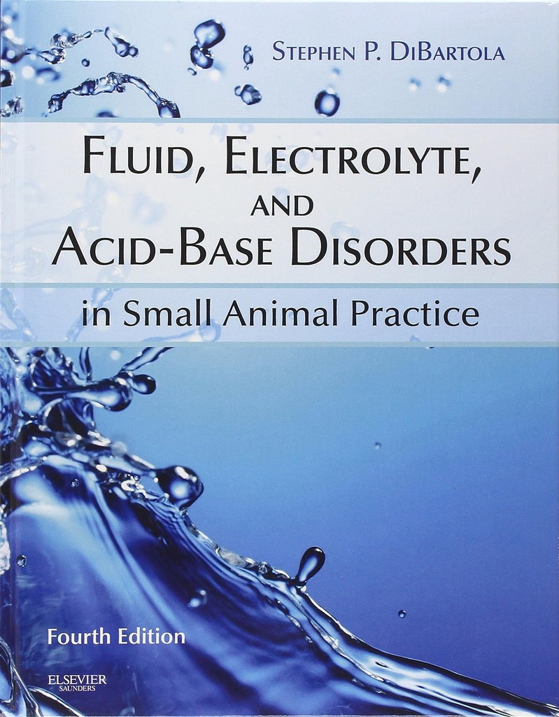 Fluid, Electrolyte, and Acid-Base Disorders in Small Animal Practice: 4ed