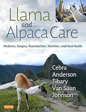 Llama and Alpaca Care: Medicine, Surgery, Reproduction, Nutrition, and Herd Health 1ed