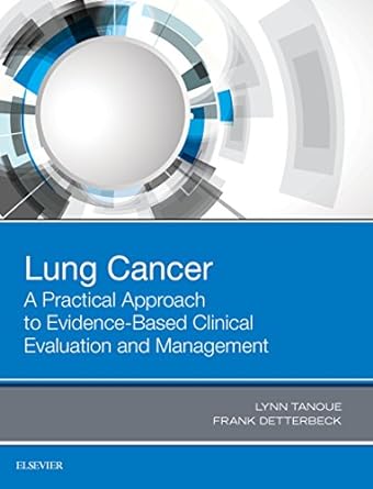 Lung Cancer: A Practical Approach to Evidence-Based Clinical Evaluation and Management: 1ed