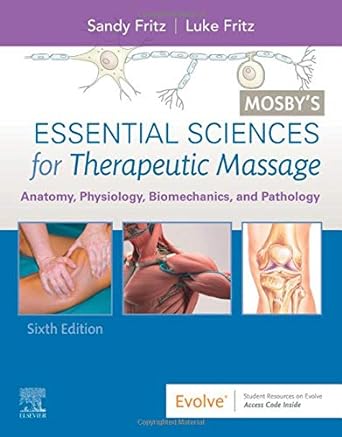 Mosby's Essential Sciences for Therapeutic Massage: Anatomy, Physiology, Biomechanics, and Pathology 6ed