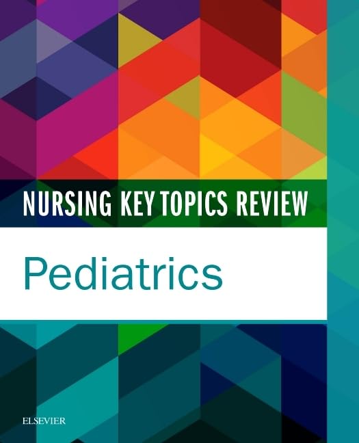 Nursing Key Topics Review: Pediatrics: 1ed