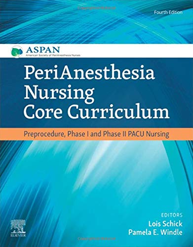 PeriAnesthesia Nursing Core Curriculum: Preprocedure, Phase I and Phase II PACU Nursing 4ed