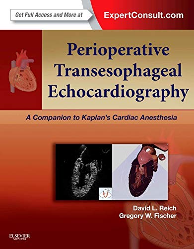 Perioperative Transesophageal Echocardiography: A Companion to Kaplan’s Cardiac Anesthesia (Expert Consult: Online and Print) 1ed