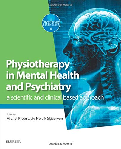 Physiotherapy in Mental Health and Psychiatry: a scientific and clinical based approach 1ed