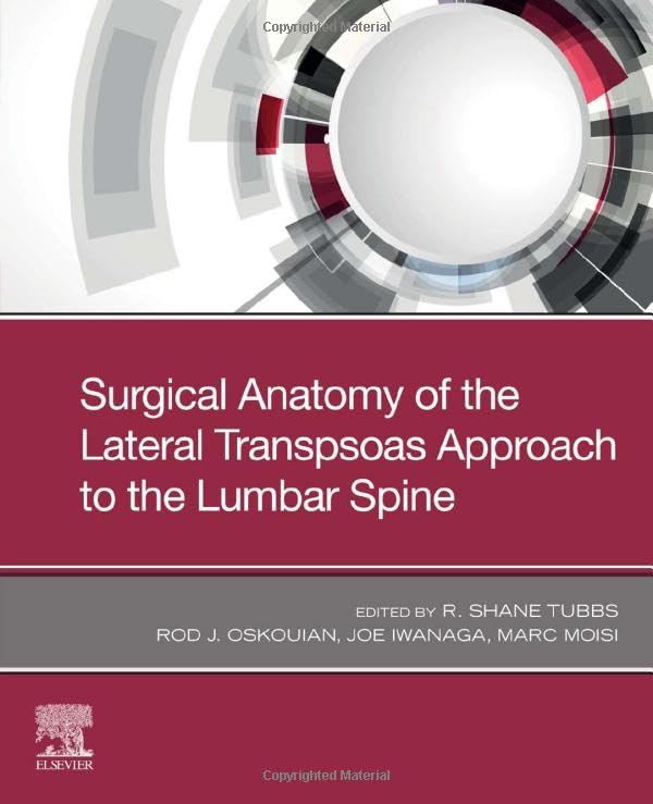 Surgical Anatomy of the Lateral Transpsoas Approach to the Lumbar Spine: 1ed