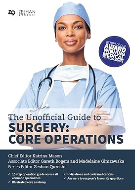 Unofficial Guide to Surgery: Core Operations: Indications, Pre-op Care, Procedural Details, Post-op Care, and Follow Up 1ed