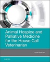 Animal Hospice and Palliative Medicine for the House Call Veterinarian: 1ed