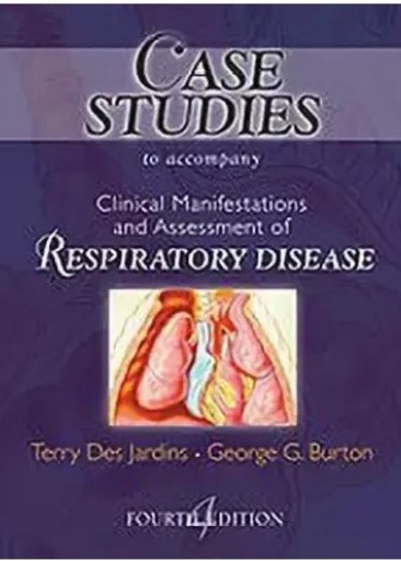 [B9780323010757] Case Studies to Accompany Clinical Manifestation and Assessment of Respiratory Disease: 2ed