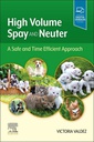 High VOL Spay and Neuter: A Safe and Time Efficient Approach: 1ed