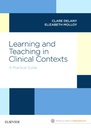 Learning and Teaching in Clinical Contexts: A Practical Guide 1ed