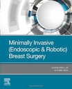 Minimally Invasive (Endoscopic and Robotic) Breast Surgery: 1ed