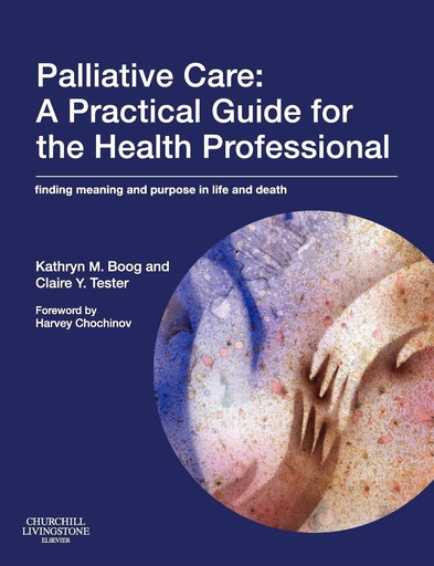 [B9780443103803] Palliative Care: A Practical Guide for the Health Professional: Finding Meaning and Purpose in Life and Death 1ed