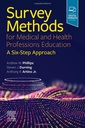 Survey Methods for Medical and Health Professions Education: A Six-Step Approach 1ed