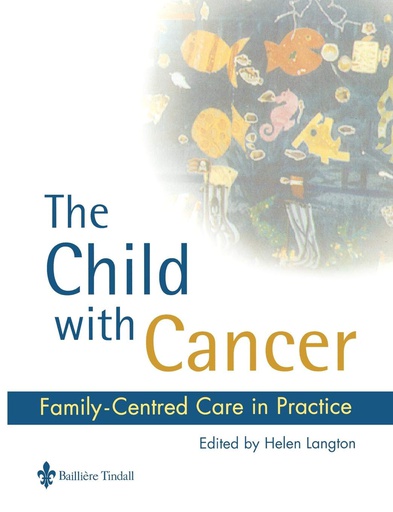 [B9780702023002] The Child with Cancer: Family-Centred Care in Practice 1ed