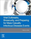 Viral Outbreaks, Biosecurity, and Preparing for Mass Casualty Infectious Diseases Events: 1ed