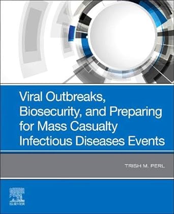 [B9780323548410] Viral Outbreaks, Biosecurity, and Preparing for Mass Casualty Infectious Diseases Events: 1ed