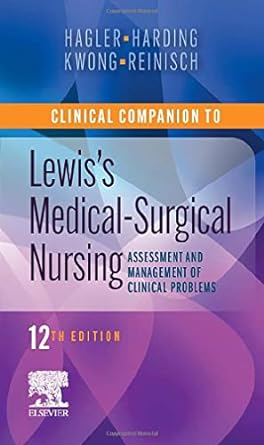 [B9780323792431] Clinical Companion to Lewis's Medical-Surgical Nursing: Assessment and Management of Clinical Problems 12ed