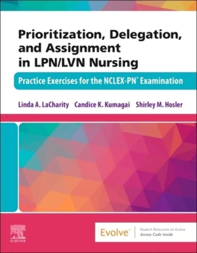 [B9780323779166] Prioritization, Delegation, and Assignment in LPN/LVN Nursing: Practice Exercises for the NCLEX-PN® Examination 1ed