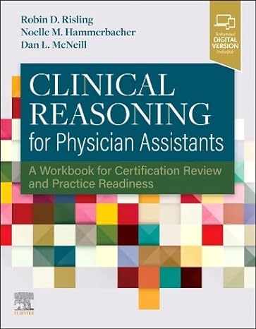 [B9780323775687] Clinical Reasoning for Physician Assistants: A Workbook for Certification Review and Practice Readiness 1ed