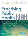 Practising Public Health: A Guide to Examinations and Workplace Application